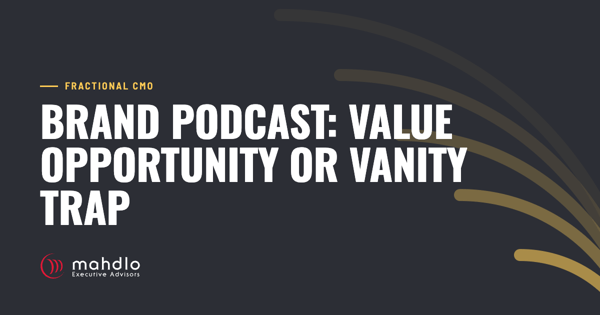 Mahdlo article card: Brand Podcast: Value Opportunity or Vanity Trap