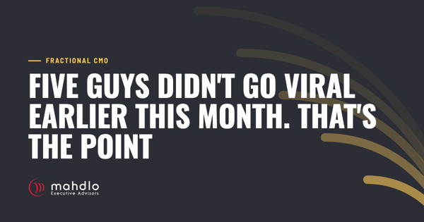 Mahdlo article card: Five Guys Didn't Go Viral Earlier This Month. That's the Point