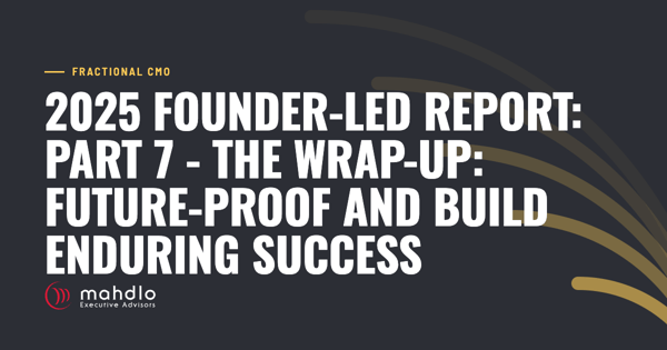 Mahdlo article card: 2025 Founder-Led Report: Part 7 - The wrap-up: Future-Proof and Build Enduring Success