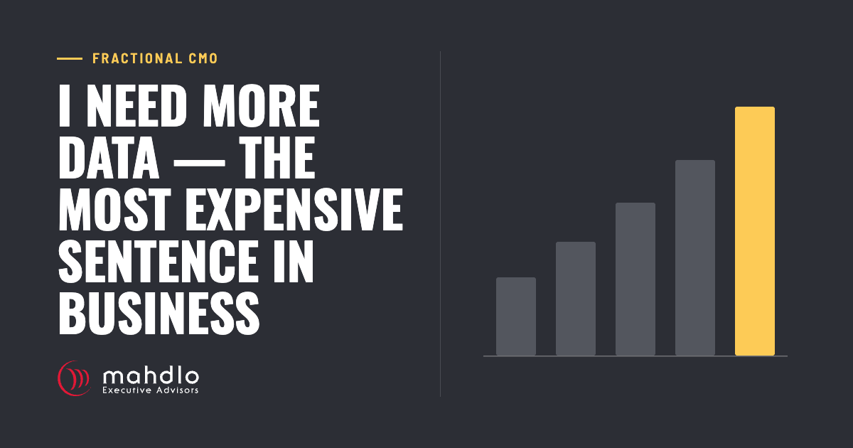 Mahdlo article card: I Need More Data — The Most Expensive Sentence in Business