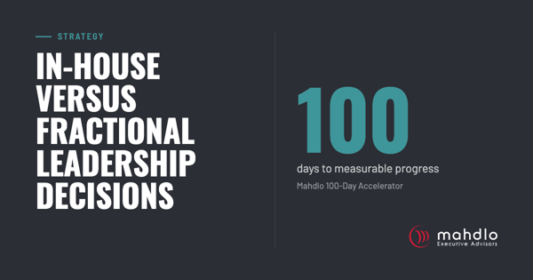 Strategy: In-House Versus Fractional Leadership Decisions. 90 days from growth diagnostic to measurable progress, by design, per the Mahdlo 100-Day Accelerator.
