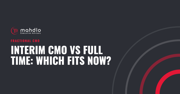 Mahdlo article card: Interim CMO vs Full Time: Which Fits Now?