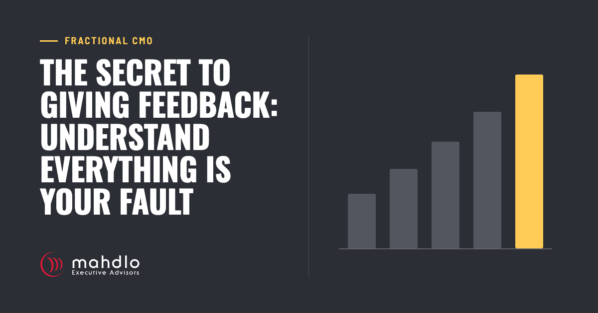 Mahdlo article card: The Secret&nbsp;to&nbsp;Giving Feedback:&nbsp; Understand Everything is Your Fault