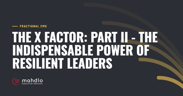 Mahdlo article card: The X Factor: Part II -&nbsp;The Indispensable Power of Resilient Leaders