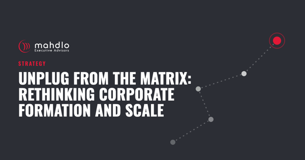 Mahdlo article card: Unplug from The Matrix: Rethinking Corporate Formation and Scale