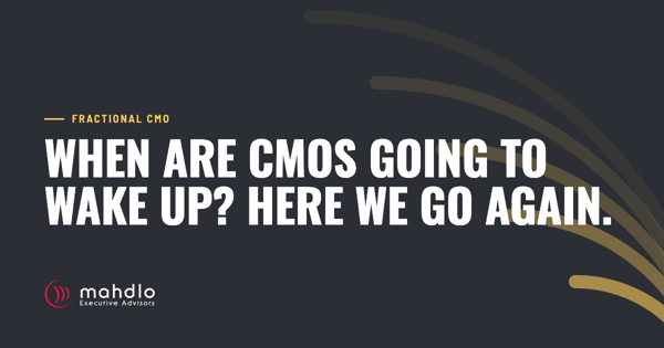 Mahdlo article card: When Are CMOs Going to Wake Up? Here we go again.