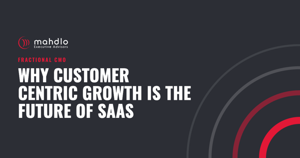 Mahdlo article card: Why Customer Centric Growth is the Future of SaaS