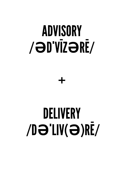 ADVISORY ədˈvīzərē + DELIVERY dəˈliv(ə)rē